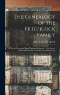 The Genealogy of the Hitchcock Family: Who are Descended From Matthias Hitchcock of East Haven, Conn. and Luke Hitchcock of Wethersfield, Conn.