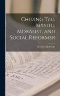 Chuang Tzu, Mystic, Moralist, and Social Reformer
