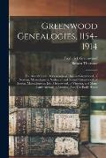 Greenwood Genealogies, 1154-1914: The Ancestry and Descendants of Thomas Greenwood, of Newton, Massachusetts; Nathaniel and Samuel Greenwood, of Bosto