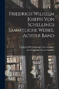 Friedrich Wilhelm Joseph von Schellings S?mmtliche Werke, Achter Band