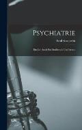 Psychiatrie: Ein Lehrbuch f?r Studirende und Aerzte