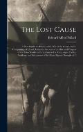The Lost Cause: A New Southern History of the War of the Confederates. Comprising a Full and Authentic Account of the Rise and Progres
