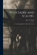 With Sabre and Scalpel; The Autobiography of a Soldier and Surgeon