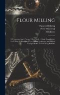 Flour Milling; a Theoretical and Practical Handbook of Flour Manufacture for Millers, Millwrights, Flour-milling Engineers, and Others Engaged in the