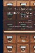 The Spanish Archives of New Mexico; Comp. and Chronologically Arranged With Historical, Genealogical; Volume 1