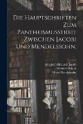 Die Hauptschriften Zum Pantheismusstreit Zwischen Jacobi Und Mendelssohn;