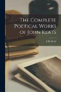 The Complete Poetical Works of John Keats