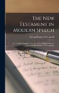 The New Testament in Modern Speech: An Idiomatic Translation Into Everyday English From the Text of the Resultant Greek Testament