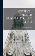 Medieval English Nunneries c. 1275 to 1535