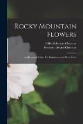 Rocky Mountain Flowers: An Illustrated Guide For Plantlovers And Plant-users