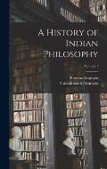 A History of Indian Philosophy; Volume 1