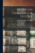 McMillan Genealogy & History; a Record of the Descendants of John McMillan and Mary Arnott, his Wife, who Were Born and Married in Scotland, Removed t