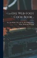The Web-foot Cook Book ..