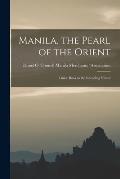 Manila, the Pearl of the Orient: Guide Book to the Intending Visitor