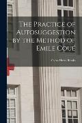 The Practice of Autosuggestion by the Method of Emile Cou?