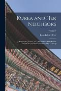Korea and Her Neighbors: A Narrative of Travel, With an Account of the Recent Vicissitudes and Present Position of the Country; Volume 1