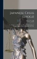 Japanese Chess (shogi); the Science and art of war or Struggle Philosophically Treated. Chinese Chess (chong-kie) and i-go