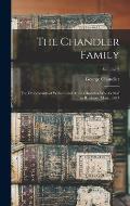 The Chandler Family: The Descendants of William and Annis Chandler who Settled in Roxbury, Mass., 1637; Volume 2