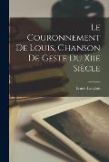 Le Couronnement De Louis, Chanson De Geste Du Xiie Si?cle