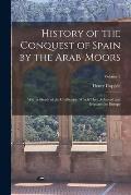 History of the Conquest of Spain by the Arab-Moors: With a Sketch of the Civilization Which They Achieved and Imparted to Europe; Volume 2