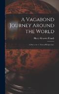 A Vagabond Journey Around the World: A Narrative of Personal Experience