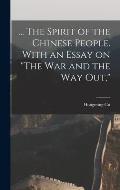 ... The Spirit of the Chinese People. With an Essay on The war and the way out,