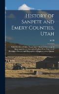 History of Sanpete and Emery Counties, Utah: With Sketches of Cities, Towns and Villages, Chronology of Important Events, Records of Indian Wars, Port
