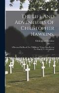 The Life And Adventures Of Christopher Hawkins,: A Prisoner On Board The old Jersey Prison Ship During The War Of The Revolution