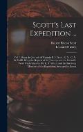 Scott's Last Expedition ...: Vol. I. Being the Journals of Captain R. F. Scott, R. N., C. V. O. Vol Ii. Being the Reports of the Journeys and the S
