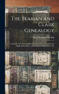 The Beaman and Clark Genealogy: A History of the Descendants of Gamaliel Beaman and Sarah Clark of Dorchester and Lancaster, Mass. 1635-1909