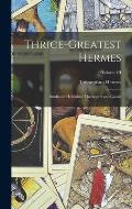 Thrice-Greatest Hermes; Studies in Hellenistic Theosophy and Gnosis; Volume III