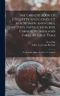 The Chinese Book of Etiquette and Conduct for Women and Girls, Entitled, Instruction for Chinese Women and Girls, by Lady Tsao; tr. From the Chinese b