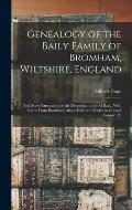 Genealogy of the Baily Family of Bromham, Wiltshire, England: And More Particularly of the Descendants of Joel Baily, Who Came From Bromham About 1682