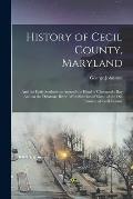 History of Cecil County, Maryland: And the Early Settlements Around the Head of Chesapeake bay And on the Delaware River, With Sketches of Some of the