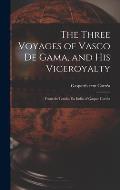 The Three Voyages of Vasco de Gama, and His Viceroyalty: From the Lendas da India of Gaspar Corr?a