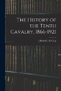 The History of the Tenth Cavalry, 1866-1921