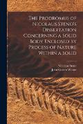 The Prodromus of Nicolaus Steno's Dissertation Concerning a Solid Body Enclosed by Process of Nature Within a Solid