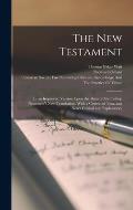 The New Testament: In an Improved Version Upon the Basis of Archbishop Newcome's new Translation, With a Corrected Text, and Notes Critic