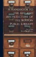 A Handbook to the art and Architecture of the Boston Public Library