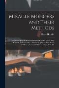 Miracle Mongers and Their Methods: A Complete Expos? of the Modus Operandi of Fire Eaters, Heat Resisters, Poison Eaters, Venomous Reptile Defiers, Sw