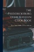 The Fredericksburg Home Kitchen Cook Book