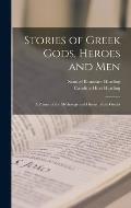 Stories of Greek Gods, Heroes and men; a Primer of the Mythology and History of the Greeks