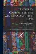Ten Years' Captivity in the Mahdi's Camp, 1882-1892: From the Original Manuscripts of Father Joseph Ohrwalder