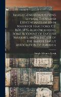 Marsh Genealogy. Giving Several Thousand Descendants of John Marsh of Hartford, Ct. 1636-1895. Also Including Some Account of English Marxhes, and a S