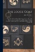 The Lodge Goat: Goat Rides, Butts and Goat Hairs. Gathered From the Lodge Rooms of Every Fraternal Order; More Than a Thousand Anecdot