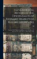 Genealogical Record of the Descendants of Leonard Headley of Elizabethtown, N.J.: Together With Historical and Biographical Sketches, and Illustrated