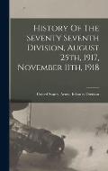 History Of The Seventy Seventh Division, August 25th, 1917, November 11th, 1918