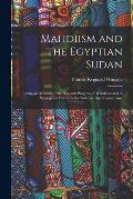 Mahdiism and the Egyptian Sudan: Being an Account of the Rise and Progress of Mahdiism and of Subsequent Events in the Sudan to the Present Time