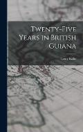 Twenty-five Years in British Guiana