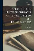 Handbuch f?r Untersuchungsrichter als System der Kriminalistik.
